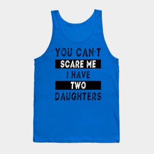 You can't scare me I have two daughters Tank Top